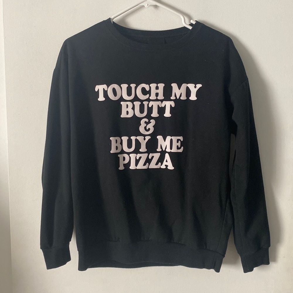 Touch my butt and buy me pizza sweatshirt Xs/s